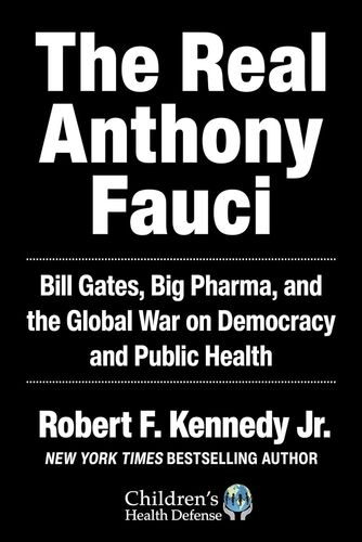 The Real Anthony Fauci: Big Pharma's Global War on Democracy, Humanity, and Public Health Book