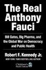 The Real Anthony Fauci: Big Pharma's Global War on Democracy, Humanity, and Public Health Book